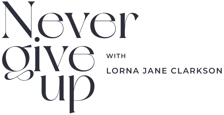 Never Give Up Podcast: Conversations with Lorna Jane Clarkson